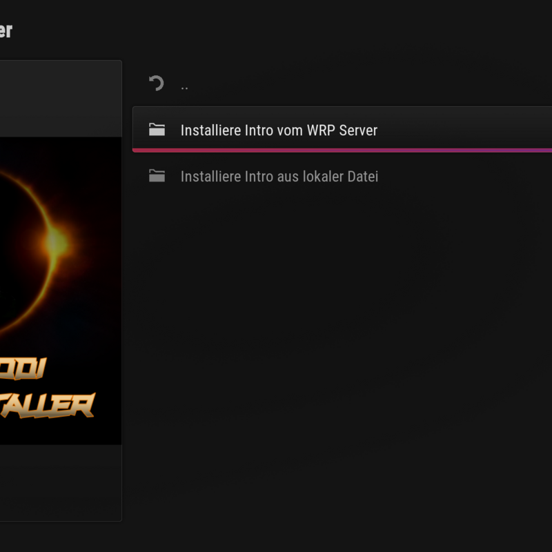 WRP Kodi Intro Installer kann genutzt werden wie der Name schon sagt, um Start Intros zu installieren. Die Installation kann lokal oder über den Server durchgeführt werden.
